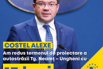 Guvernul PNL a redus cu 13 luni termenul de proiectare a autostrăzii Tg. Neamț – Ungheni